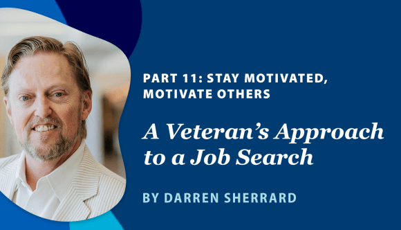 A banner announcing the “Veteran’s Approach to a Job Search” series by Darren Sherrard, noting this is “Part 11: Stay motivated, motivate others.”