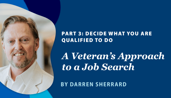 A banner announcing the “Veteran’s Approach to a Job Search” series by Darren Sherrard, noting this is “Part 1: Decide what you are qualified to do.”