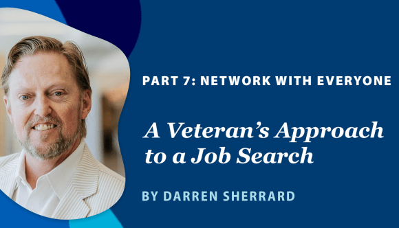 A banner announcing the “Veteran’s Approach to a Job Search” series by Darren Sherrard, noting this is “Part 7: Network with everyone.”