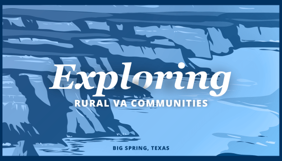 A banner that says, “Exploring Rural VA Communities” and “Big Spring, Texas.”